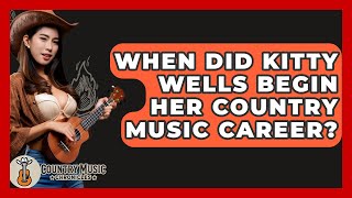 When Did Kitty Wells Begin Her Country Music Career? - Country Music Chronicles Wealth