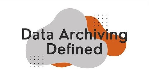 Data Archiving Defined