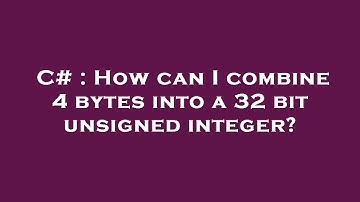 C# : How can I combine 4 bytes into a 32 bit unsigned integer?