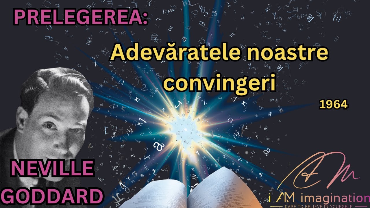 Neville Goddard: Prelegerea - Adevăratele noastre convingeri