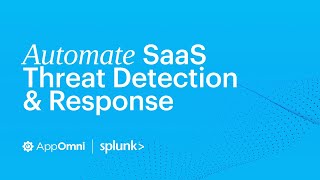 How Do Splunk SOAR and AppOmni Work Together to Automate SaaS Threat Detection and Response