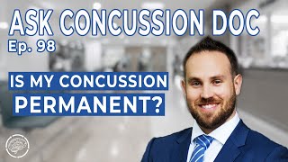 Is My Concussion Permanent? Ask Concussion Doc - Ep: 98