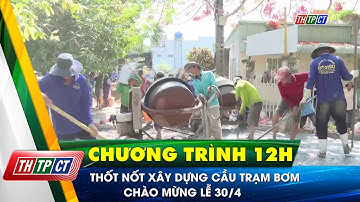 Thốt Nốt xây dựng cầu Trạm Bơm chào mừng Lễ 30/4| Cần Thơ TV