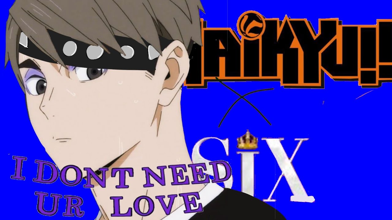 I don't need your love//HQ x The SIX pt.8//Haikyuu text