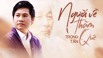 Người Về Thăm Quê - Trọng Tấn | Bài Hát Hay Nhất Về Bác, Sáng tác: Thuận Yến