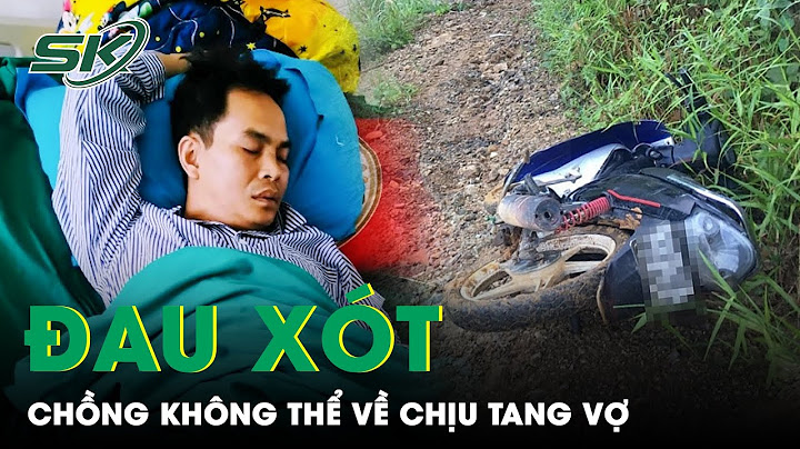 Nỗi Đau Quặn Thắt, Chồng Cô Giáo Rơi Xuống Vực Ở Hà Giang Không Thể Về Chịu Tang Vợ | SKĐS