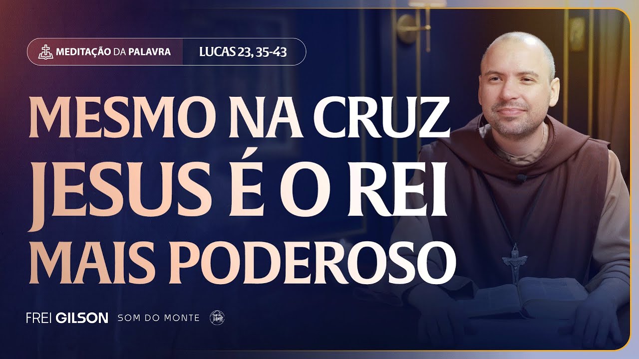 Mesmo na Cruz Jesus é o Rei mais poderoso | (Lucas 23, 35-43) #2538 | Meditação da Palavra