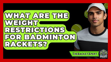 What Are The Weight Restrictions For Badminton Rackets? - The Racket Xpert
