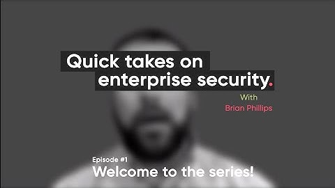 Quick Takes on Enterprise Security Episode 1 - Welcome to the series!