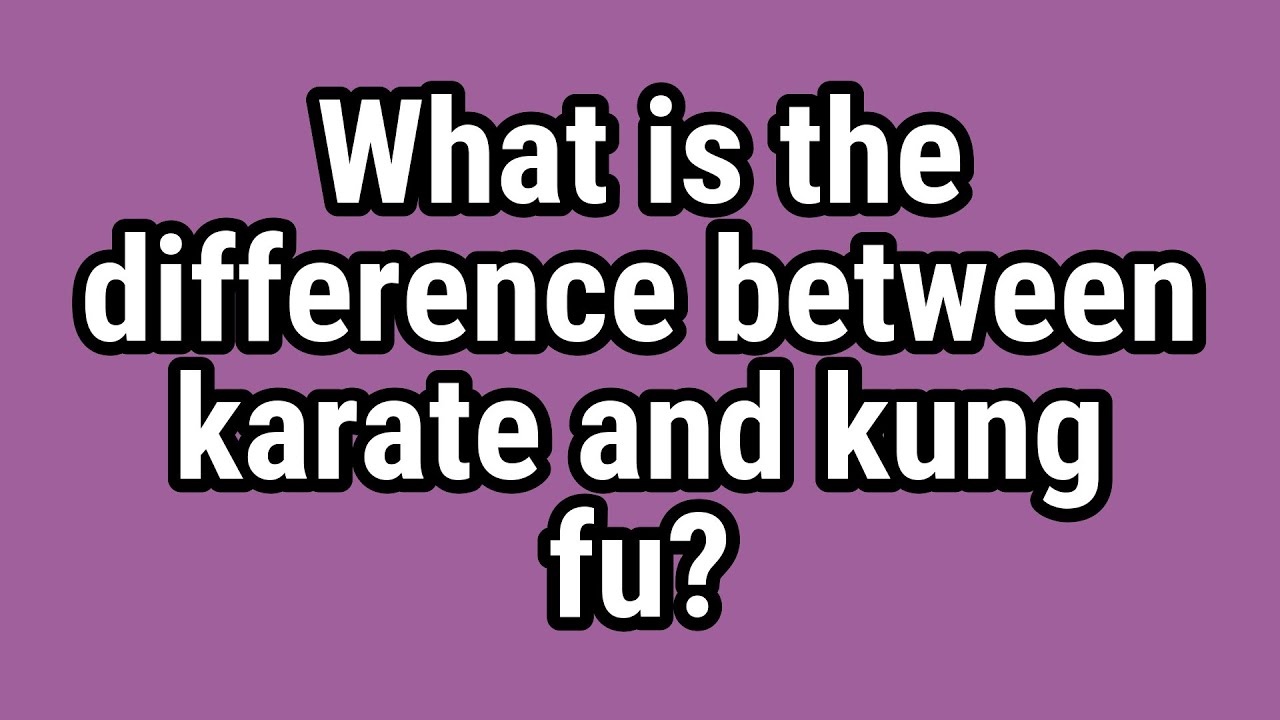 What is the difference between karate and kung fu? YouTube