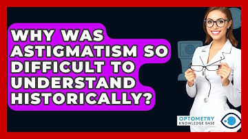 Why Was Astigmatism So Difficult To Understand Historically? - Optometry Knowledge Base