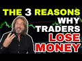 The 3 Reasons Why Traders Lose Money