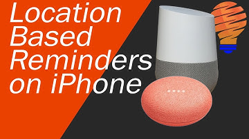 Google Home Location Based Reminders With Your iPhone