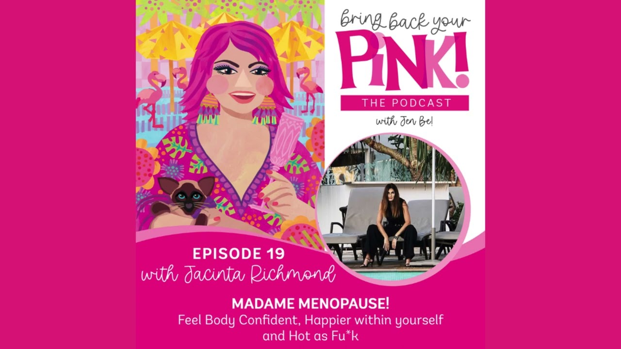 Ep19. MADAME MENOPAUSE! Feel Body Confident, Happier within yourself & Hot AF with Jacinta Richmond