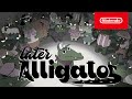 Later Alligator - Launch Trailer - Nintendo Switch