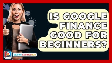 Is Google Finance Good For Beginners? - SearchEnginesHub.com