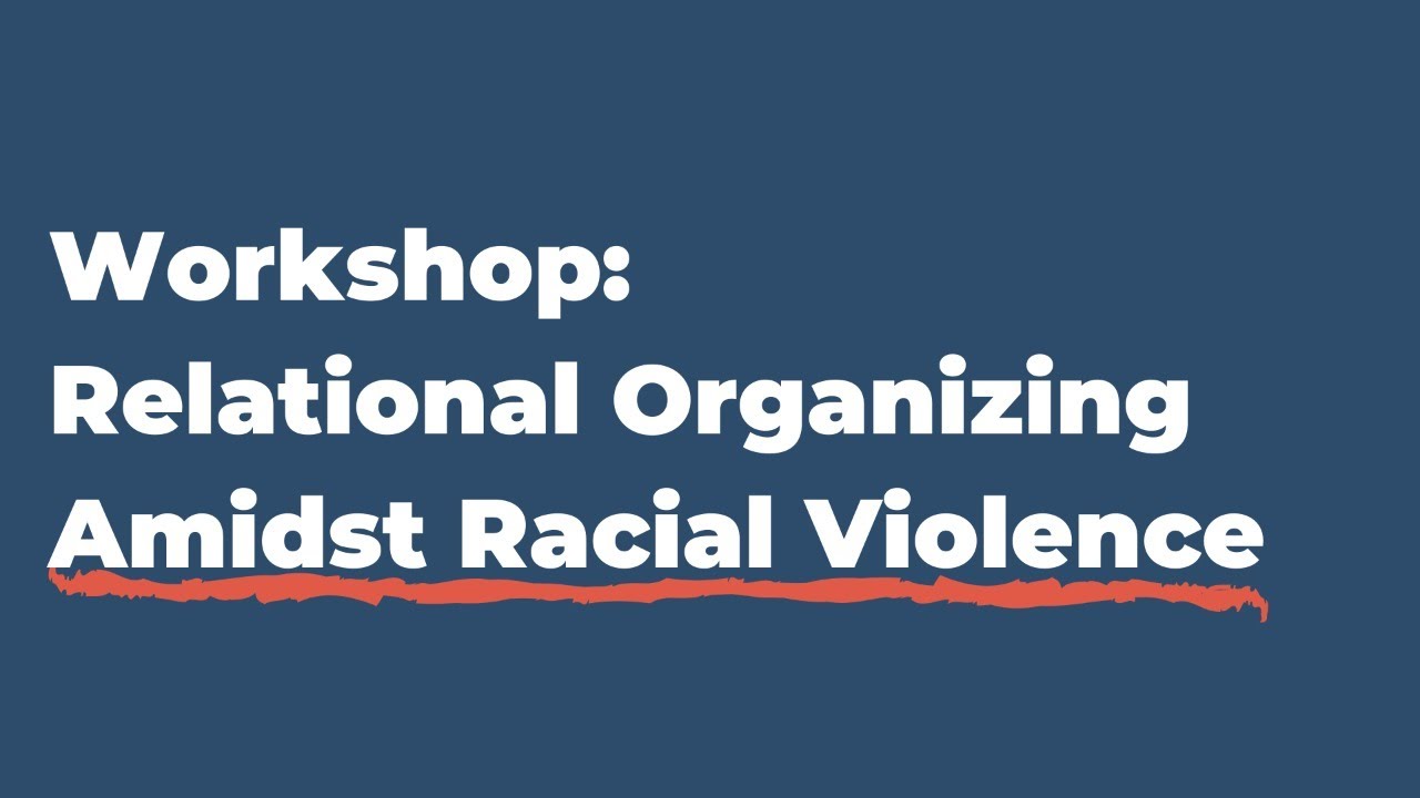 Workshop Relational Organizing Amidst Racial Violence YouTube