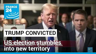 US election stumbles into new territory after Trump guilty verdict • FRANCE 24 English