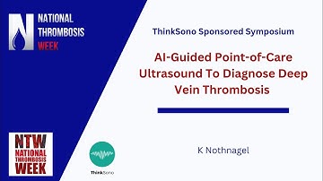 AI-Guided Point-of-Care Ultrasound to Diagnose Deep Vein Thrombosis ThinkSono sponsored symposium