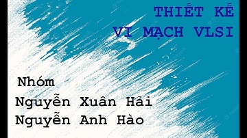 VLSI || BÁO CÁO CUỐI KÌ | MÔN THIẾT KẾ VI MẠCH VLSI