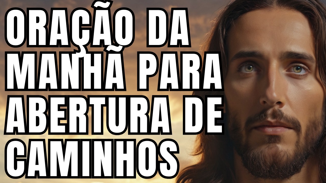 PODEROSA Oração da Manhã Católica: Caminhos Serão Abertos Pela Mão de Deus