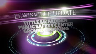 LEWISVILLE UPDATE: Tittle McFadden Public Safety Center Groundbreaking