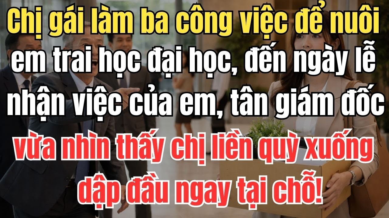 Chị gái làm ba công việc để nuôi em trai học đại học, đến ngày lễ nhận việc của em, tân giám đốc vừa