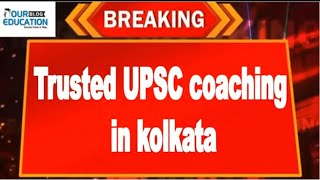 Trusted UPSC Coaching in Kolkata | Best IAS Coaching in Kolkata West Bengal | blog.oureducation.in