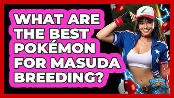 What Are The Best Pokémon For Masuda Breeding?