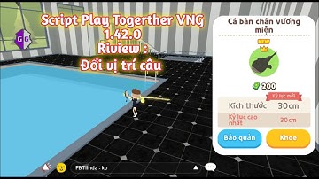 Riview Script Đổi vị trí câu  Mod Play Together 1.42.0 VNG Với Nhà 54k| Tùng Legends