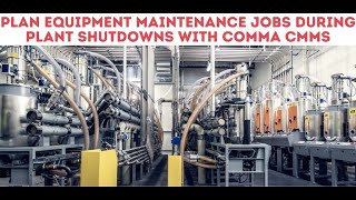 How to Plan equipment maintenance jobs during plant shutdowns with comma CMMS.