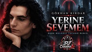 Gökhan Kırdar – Yerine Sevemem 🌑 DJ CardinaLe Dark Melodic Techno Remix