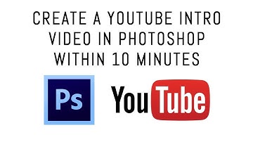 How to Create a YouTube Intro video in Photoshop in 10 minutes