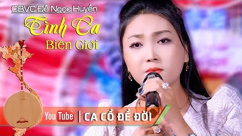 Tình Ca Biên Giới CBVC Đỗ Ngọc Huyền | Ca Cổ Để Đời