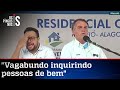 Bolsonaro manda recado a Renan Calheiros: Vagabundo!