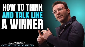 How to Think and Talk Like a Winner   Best Motivational Speech By Simon Sinek