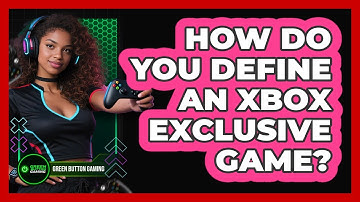 How Do You Define An Xbox Exclusive Game?