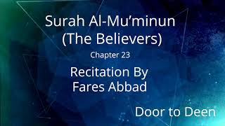 Surah Al-Mu'minun (The Believers) Fares Abbad  Quran Recitation