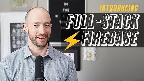 Introducing Full-Stack Firebase