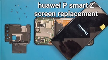 Huawei P smart Z screen replacement and disassembly, step by step guide