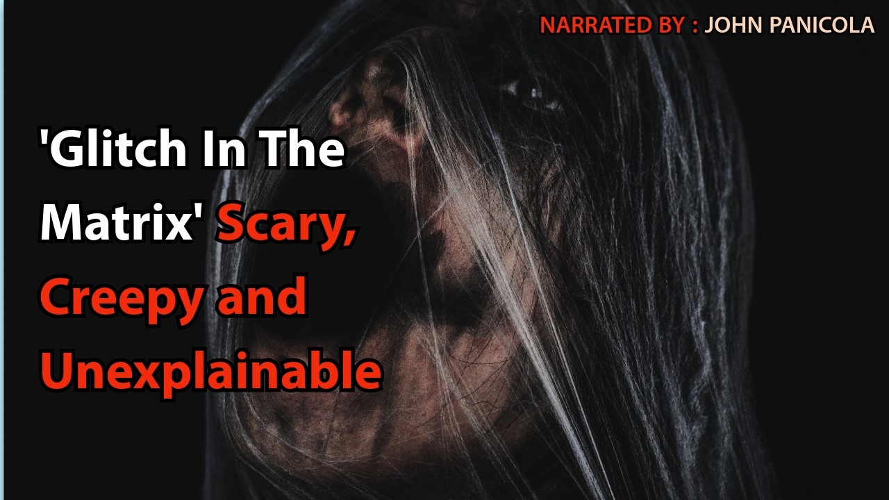 'Glitch In The Matrix' Scary, Creepy and Unexplainable