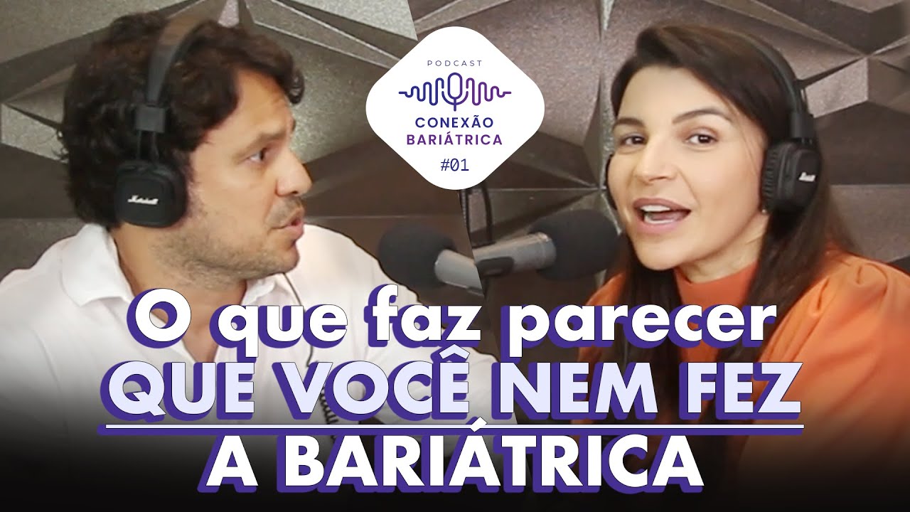 O que faz PARECER que você NEM FEZ a CIRURGIA BARIÁTRICA | PodCast Conexão Bariátrica #01