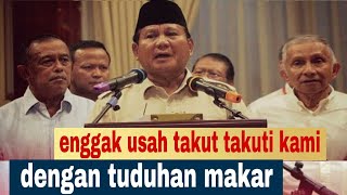 PRABOWO: JANGAN TAKUT TAKUTI KAMI DENGAN TUDUHAN MAKAR!!!