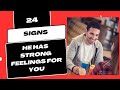 24 Signs he has strong feelings for you | Signs he is fighting his feelings for you