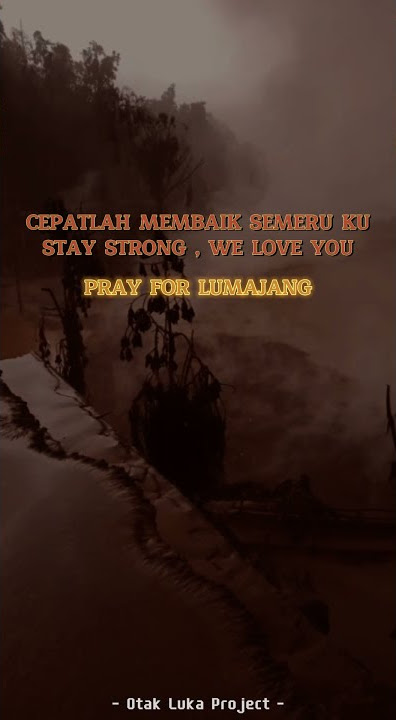 STORY WA || PRAY FOR LUMAJANG || ERUPSI GUNUNG SEMERU || SEMOGA CEPAT MEMBAIK