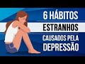 6 HÁBITOS ESTRANHOS CAUSADOS PELA DEPRESSÃO