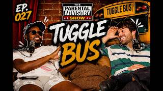 EP. 027 - TUGGLE BUS FT @NICKVIAGAS | THE PARENTAL ADVISORY SHOW