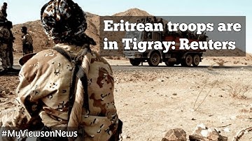 Eritrean troops are in Tigray, says Reuters
