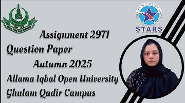 2971 Assignment Question Paper | Allama Iqbal Open University Autumn Semester 2025