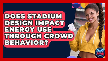Does Stadium Design Impact Energy Use Through Crowd Behavior? - Where the Fans Roar